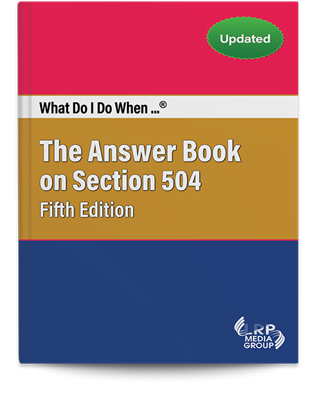 What Do I Do When...® The Answer Book on Section 504 — Fifth Edition