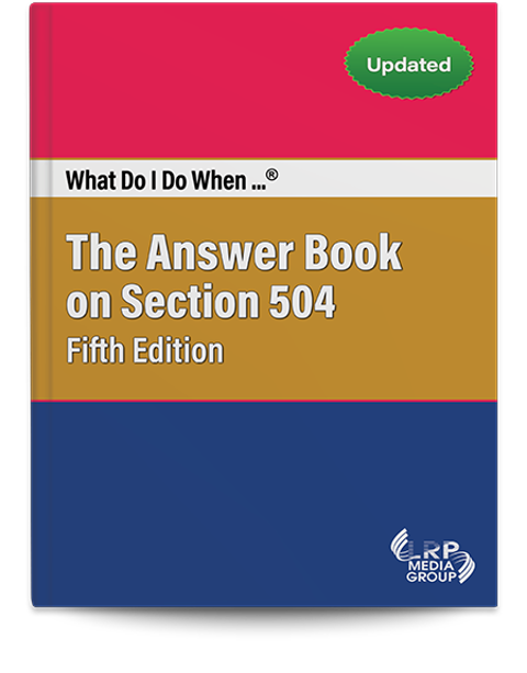 What Do I Do When...® The Answer Book on Section 504 — Fifth Edition