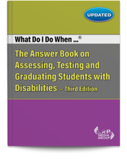 What Do I Do When...® The Answer Book on Assessing, Testing and Graduating Students with Disabilities — Third Edition
